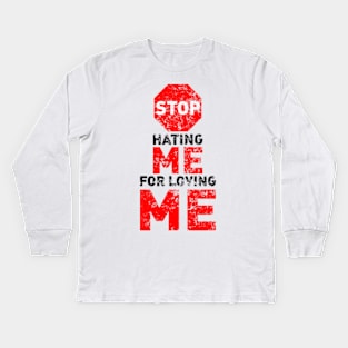 Stop Hating Me For Loving Me Kids Long Sleeve T-Shirt